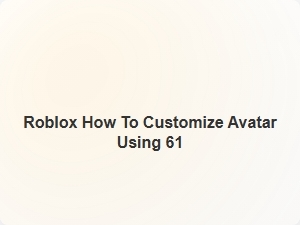 How to Customize Roblox Avatar Using 61