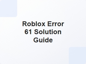 How to Fix Roblox Error 61
