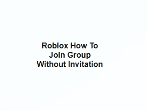 How to Join Roblox Groups Without Invitation
